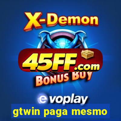 gtwin paga mesmo